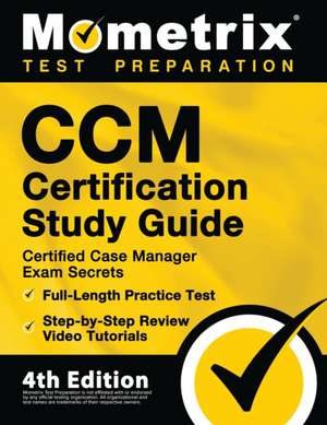 CCM Certification Study Guide - Certified Case Manager Exam Secrets, Full-Length Practice Test, Step-by-Step Review Video Tutorials de Mometrix