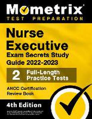 Nurse Executive Exam Secrets Study Guide 2022-2023 - Ancc Certification Review Book, 2 Full-Length Practice Tests, Detailed Answer Explanations de Matthew Bowling