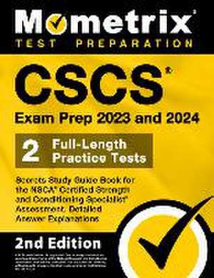 CSCS Exam Prep 2023 and 2024 - Secrets Study Guide Book for the Nsca Certified Strength and Conditioning Specialist Assessment, 2 Full-Length Practice Tests, Detailed Answer Explanations de Matthew Bowling