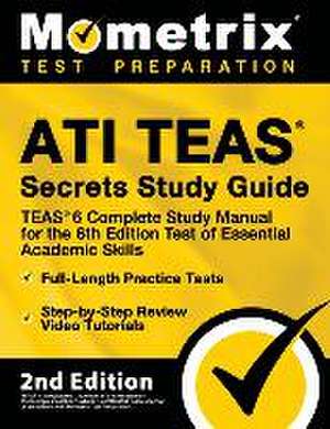Ati Teas Secrets Study Guide - Teas 6 Complete Study Manual,
