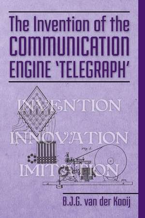 The Invention of the Communication Engine 'Telegraph' de B. J. G. Van Der Kooij