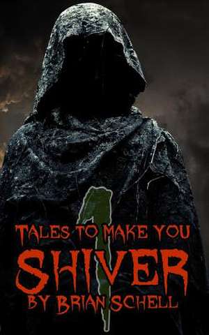 Tales to Make You Shiver de Brian Schell