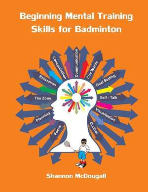 Beginning Mental Training Skills for Badminton de Shannon L. McDougall