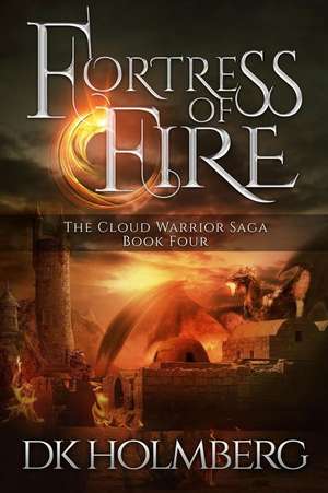 Fortress of Fire de D. K. Holmberg