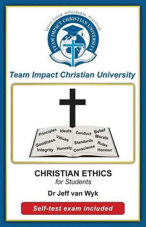 Christian Ethics for Students de Dr Jeff Van Wyk