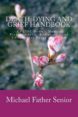 Death, Dying and Grief Handbook de Michael Father Senior