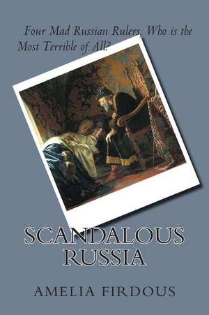 Scandalous Russia de Amelia H. Firdous