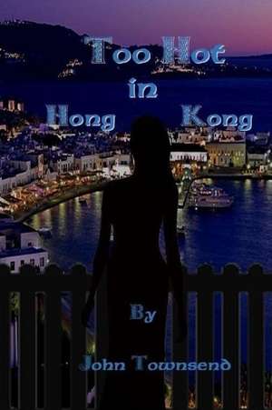 Too Hot in Hong Kong de John Townsend