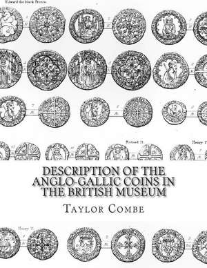 Description of the Anglo-Gallic Coins in the British Museum de Taylor Combe