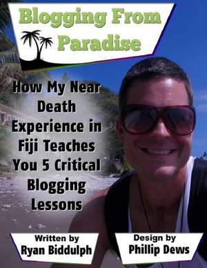 How My Near Death Experience in Fiji Teaches You 5 Critical Blogging Lessons de Ryan Biddulph