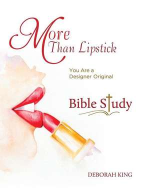 More Than Lipstick Bible Study de Deborah King