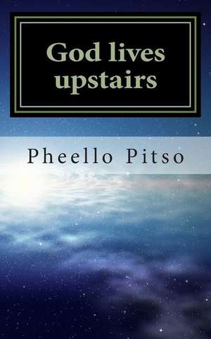 God Lives Upstairs de MR Pheello Jan Pitso