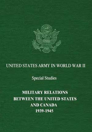 Military Relations Between the United States and Canada de Colonel Stanely W. Dziuban