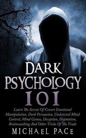 Dark Psychology 101 de Michael Pace