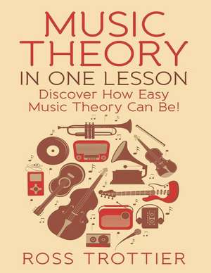 Music Theory in One Lesson de Ross Trottier