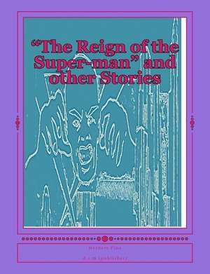 "The Reign of the Super-Man" and Other Stories de Herbert S. Fine