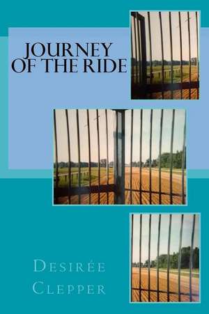 Journey of the Ride de Mrs Desiree Clepper