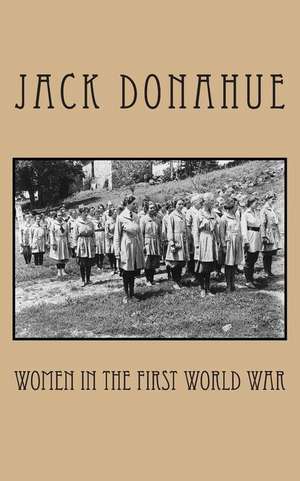 Women in the First World War de Jack Donahue