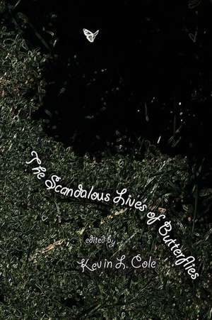 The Scandalous Lives of Butterflies de Kevin L. Cole