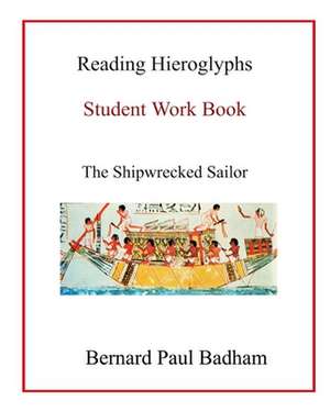 Reading Hieroglyphs - Student Work Book de Bernard Paul Badham