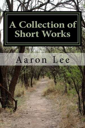 A Collection of Short Works de MR Aaron Lee Johns Jr