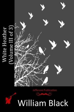 White Heather (Volume III of 3) de William Black