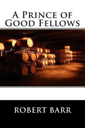 A Prince of Good Fellows de Robert Barr