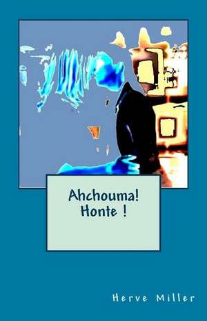 Ahchouma ! de Herve Miller