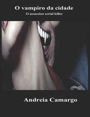 O Vampiro Da Cidade de Andreia Camargo