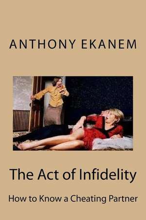 The Act of Infidelity de Anthony Ekanem