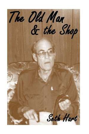 The Old Man and the Shop de MR Seth D. Hart Mssw