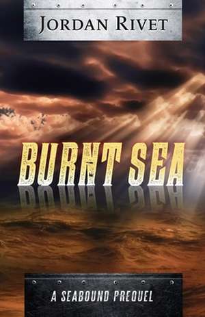 Burnt Sea de Jordan Rivet