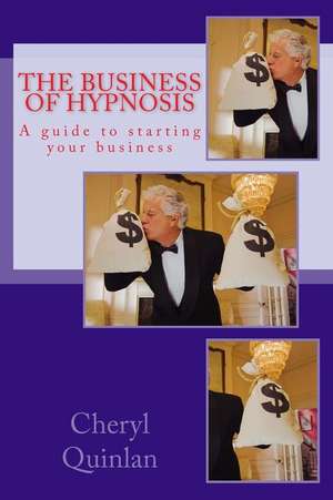 The Business of Hypnosis de Cheryl Quinlan