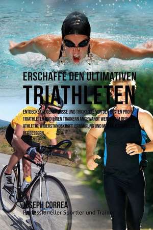 Erschaffe Den Ultimativen Triathleten de Jos Correa (Profi-Sportler Und Trainer)