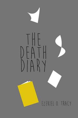 The Death Diary de Ezekiel O. Tracy