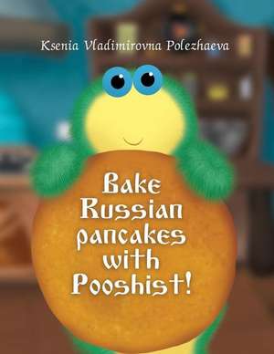 Bake Russian Pancakes with Pushist! de Ksenia Vladimirovna Polezhaeva