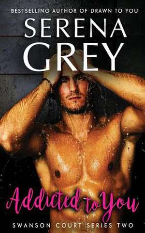 Addicted to You de Serena Grey