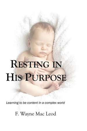 Resting in His Purpose de F. Wayne Mac Leod