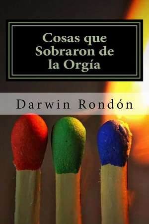 Cosas Que Sobraron de La Orgia de Darwin Rondon