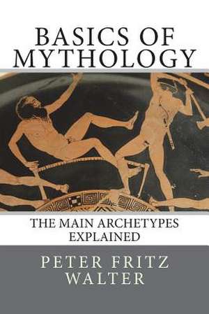 Basics of Mythology de Peter Fritz Walter