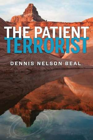 The Patient Terrorist de Dennis Nelson Beal