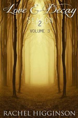 Love and Decay, Volume Three de Rachel Higginson