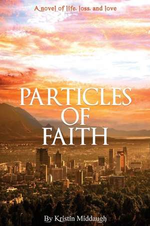 Particles of Faith de Kristin Middaugh