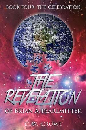 The Revelation of Brian A. Pearlmitter Book Four de C. W. Crowe