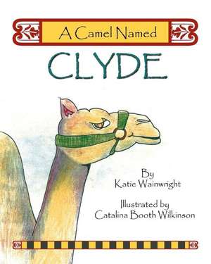 A Camel Named Clyde de Katie Wainwright