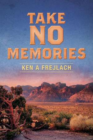 Take No Memories: A Catholic Irish-American Immigrant at the Turn of the 19th Century de Kenneth a. Frejlach