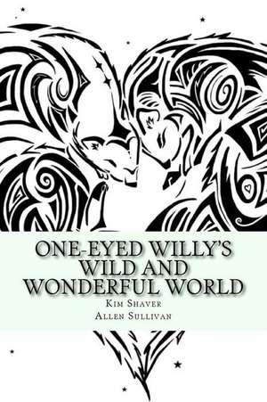 One-Eyed Willy?s Wild and Wonderful World de Kim Shaver