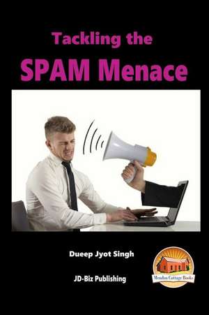 Tackling the Spam Menace de Dueep Jyot Singh