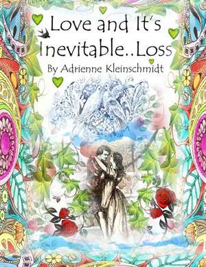 Love and It's Inevitable..Loss de Adrienne Kleinschmidt