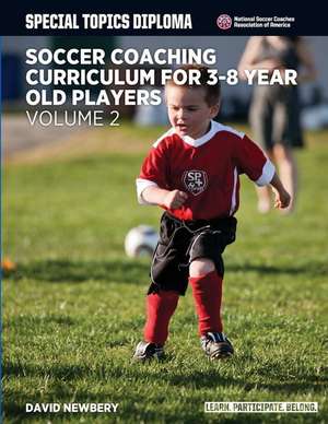 Soccer Coaching Curriculum for 3-8 Year Old Players - Volume 2 de David M. Newbery